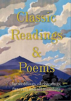 Classic Readings & Poems: For Weddings, Christenings, Funerals and All Occasions