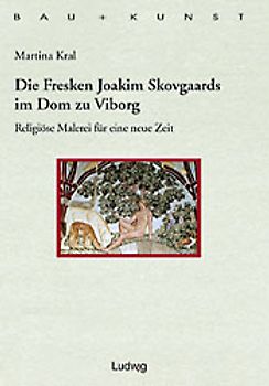 Die Fresken Joakim Skovgaards im Dom zu Viborg. Studien zur Reform der religiösen Malerei um 1900