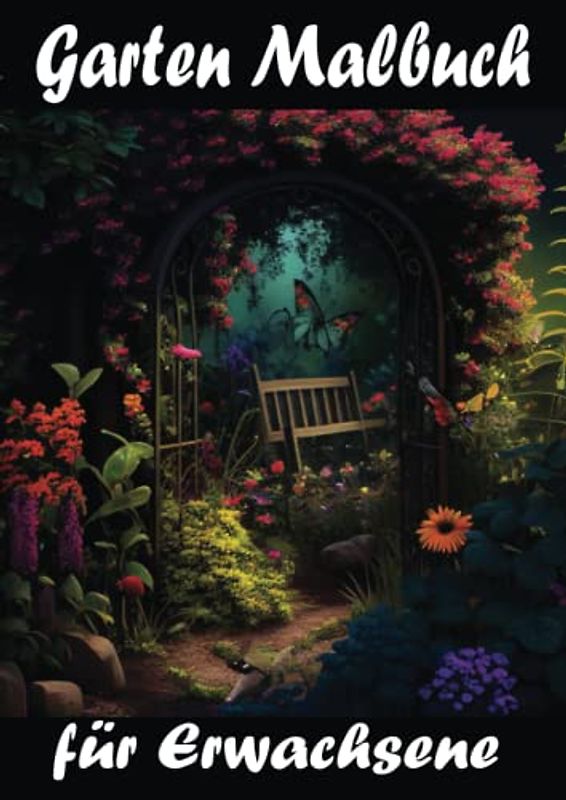 Garten Malbuch für Erwachsene - Anti-Stress Ausmalbuch für Entspannung und Stressabbau mit 51 wunderschönen Gartenmotiven: Als Geschenk für Familie, liebhaber, Freunde oder für sich selbst.