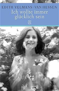 Ich wollte immer glücklich sein. Das Schicksal eines jüdischen Mädchens im Zweiten Weltkrieg