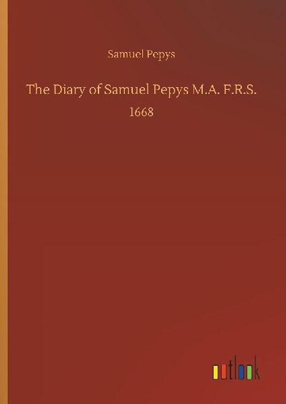 The Diary of Samuel Pepys M.A. F.R.S.