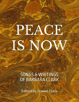 Peace is Now: Songs and Writings of Barbara Clark