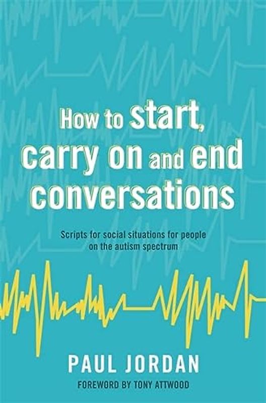 How to start, carry on and end conversations: Scripts for Social Situations for People on the Autism Spectrum