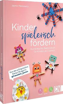 Kinder spielerisch fördern: Kunterbunte Bastelideen für Kinder ab 3 Jahren
