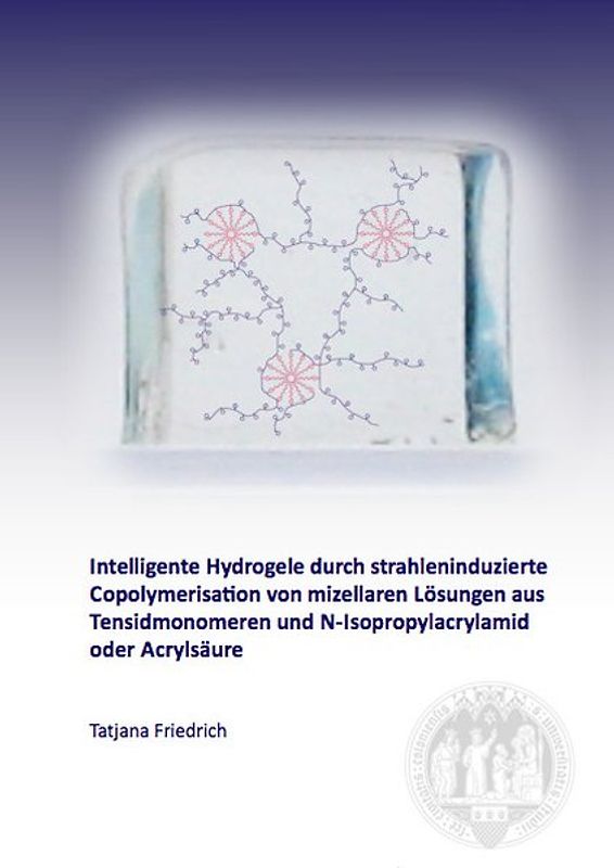 Intelligente Hydrogele durch strahleninduzierte Copolymerisation von mizellaren Lösungen aus Tensidmonomeren und N-Isopropylacrylamid oder Acrylsäure