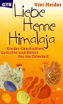 Liebe Henne Himalaja. Kinder-Geschichten, Gedichte und Rätsel für die Osterzeit