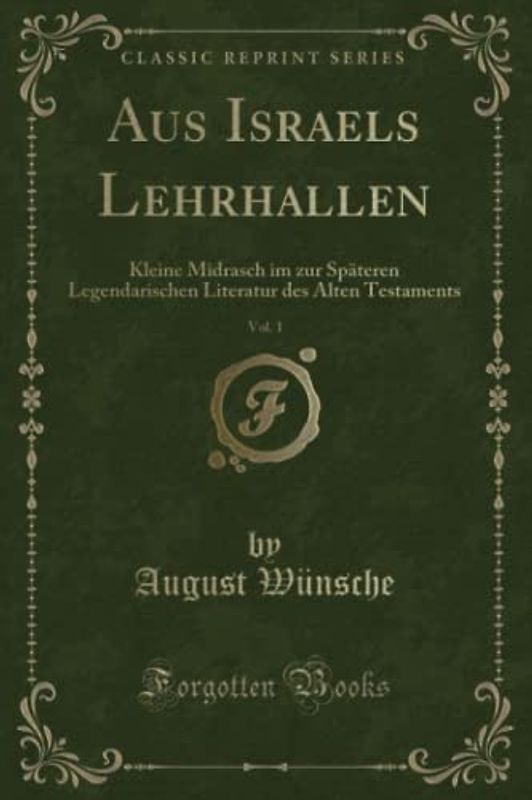 Aus Israels Lehrhallen, Vol. 1 (Classic Reprint): Kleine Midrasch im zur Späteren Legendarischen Literatur des Alten Testaments: Kleine Midrasch Im ... Des Alten Testaments (Classic Reprint)