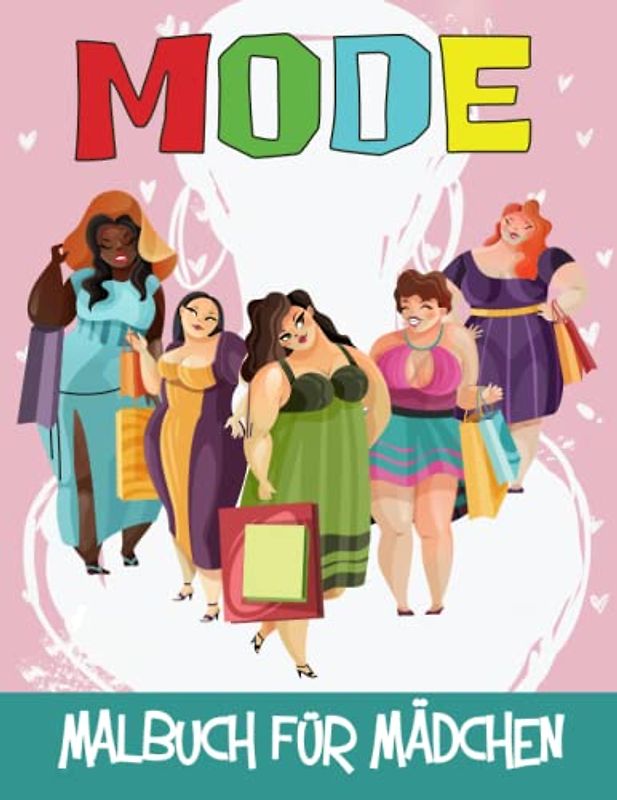 Mode Malbuch für Mädchen: 50 umwerfende Beauty Fashion Stylish & andere süße Designs für Mädchen, die es lieben, Ihren Stil Auszudrücken.