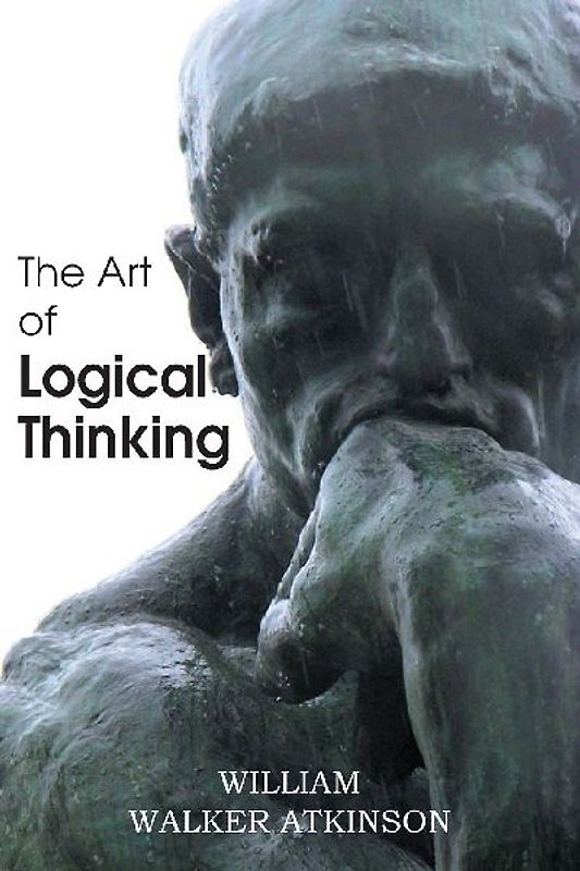 The Art of Logical Thinking or the Laws of Reasoning