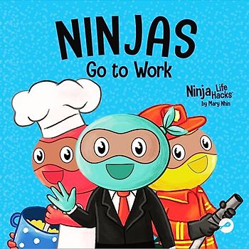Ninjas Go to Work: A Rhyming Children’s Book for Career Day (Ninja Life Hacks, Band 86)