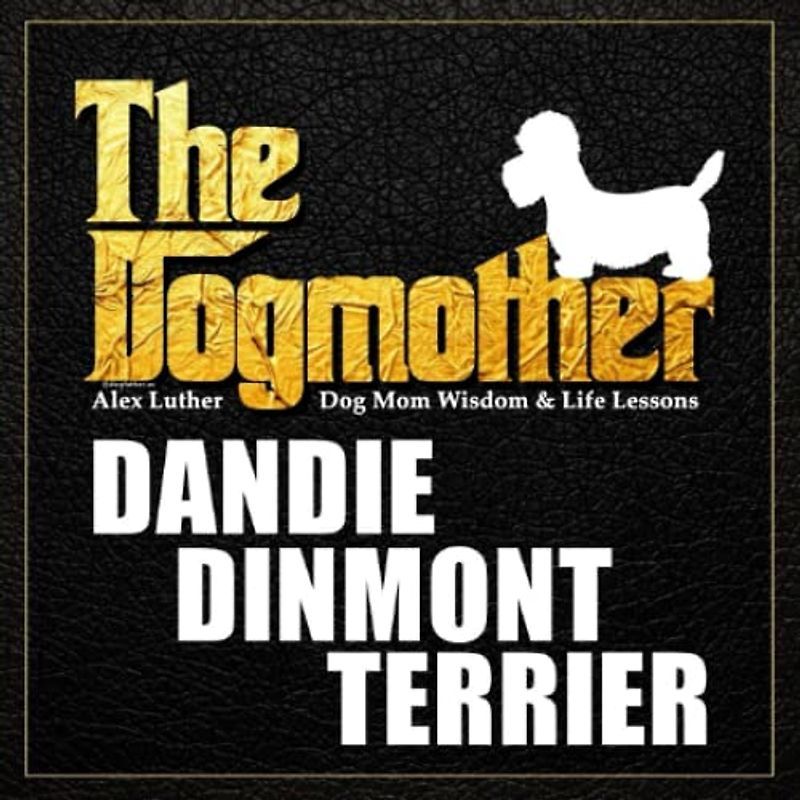 The Dogmother: Dandie Dinmont Terrier: (Dog Mom Wisdom & Life Lessons)