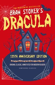 Dracula: The Original Classic Edition by Bram Stoker - Unabridged and Annotated For Modern Readers and Students - 125th Anniversary Edition