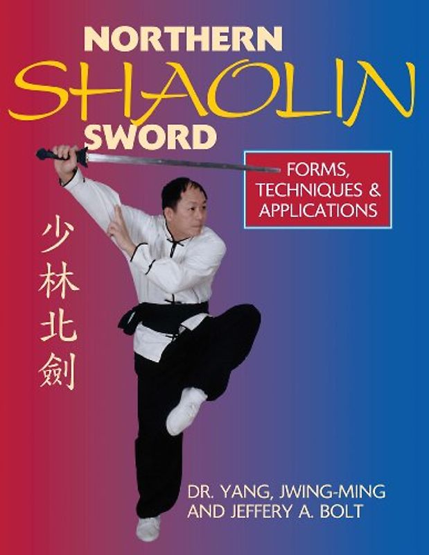 Masich, Sam - Northern Shaolin Sword: Form, Techniques & Applications: Forms, Techniques and Applications