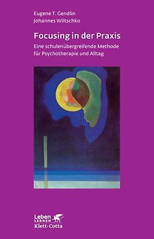 Focusing in der Praxis (Leben Lernen, Bd. 131)