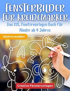 Fensterbilder für Kreidemarker: Das XXL Fenstervorlagen Buch für Kinder ab 4 Jahren - Fenster bemalen mit dem abwischbaren Kreidestift! - Abwechslungsreiche Motive für das Kinderzimmer und Zuhause!