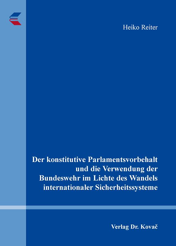 Der konstitutive Parlamentsvorbehalt und die Verwendung der Bundeswehr im Lichte des Wandels internationaler Sicherheitssysteme