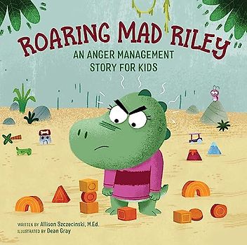 Roaring Mad Riley: An Anger Management Story for Kids