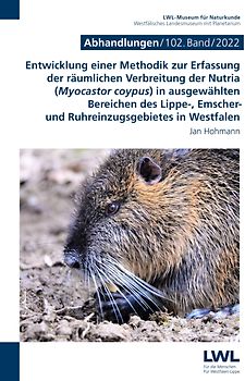 Entwicklung einer Methodik zur Erfassung der räumlichen Verbreitung der Nutria (Myocastor coypus) in ausgewählten Bereichen des Lippe-, Emscher- und Ruhreinzugs-gebietes in Westfalen