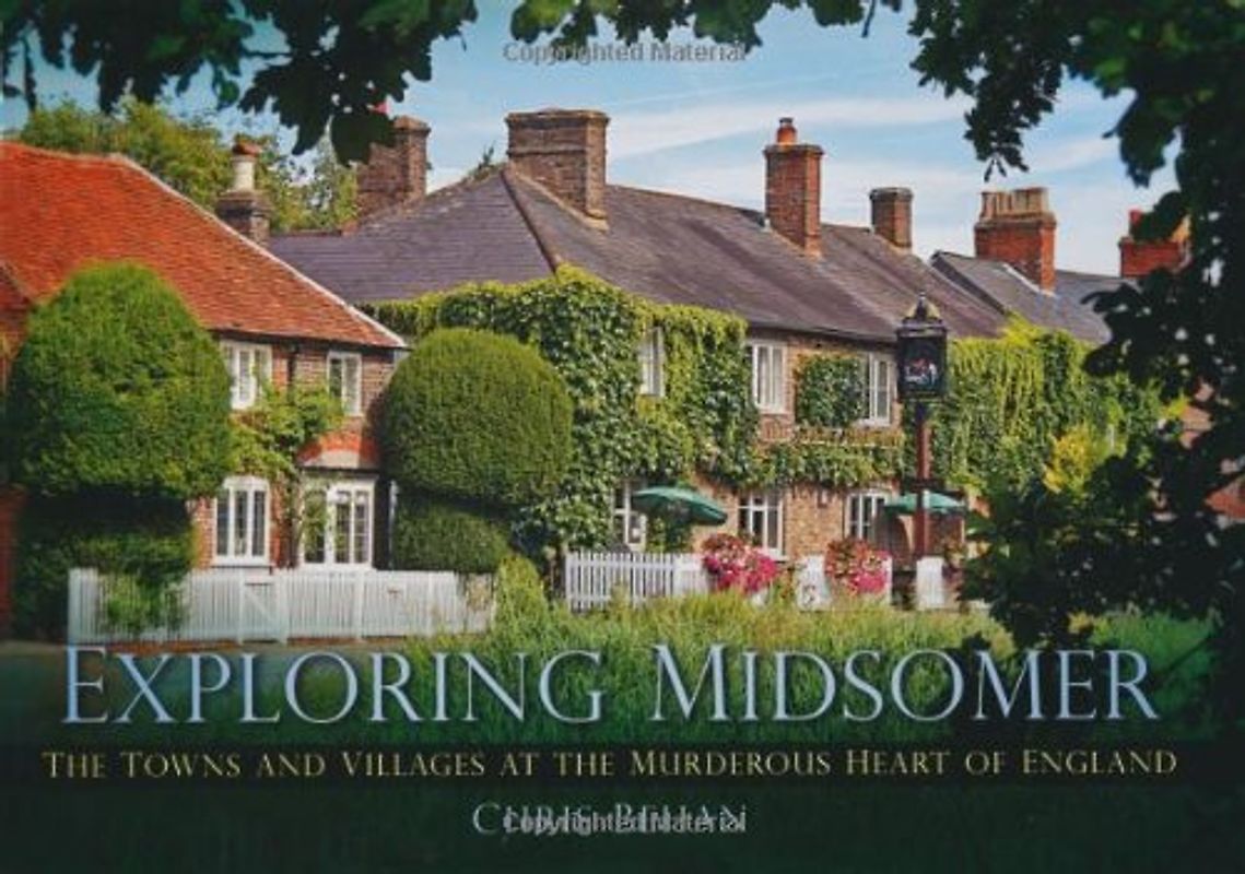 Exploring Midsomer: The Towns and Villages at the Murderous Heart of England - Behan, Chris
