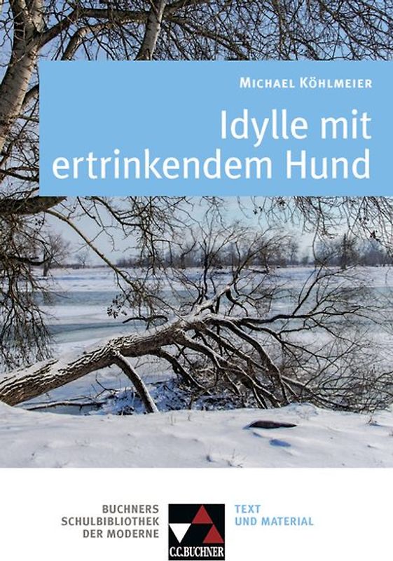 Buchners Schulbibliothek der Moderne / Köhlmeier, Idylle mit ertrinkendem Hund