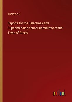 Reports for the Selectmen and Superintending School Committee of the Town of Bristol