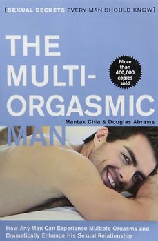 The Multi-Orgasmic Man: Sexual Secrets Every Man Should Know - Mantak Chia