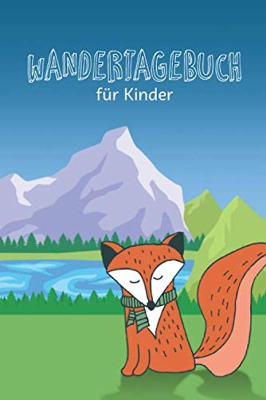 Wandertagebuch für Kinder: Kindgerechtes Journal zum Eintragen der schönsten Wandertouren und Ausflüge, Cover mit Fuchs