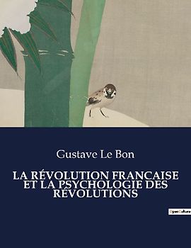 LA RÉVOLUTION FRANCAISE ET LA PSYCHOLOGIE DES RÉVOLUTIONS