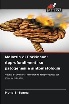 Malattia di Parkinson: Approfondimenti su patogenesi e sintomatologia