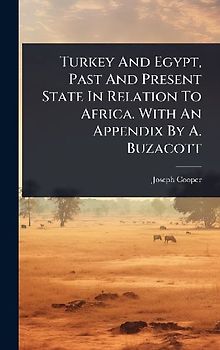 Turkey And Egypt, Past And Present State In Relation To Africa. With An Appendix By A. Buzacott