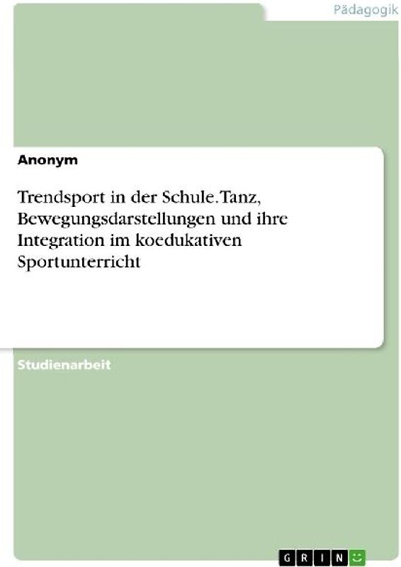 Trendsport in der Schule. Tanz, Bewegungsdarstellungen und ihre Integration im koedukativen Sportunterricht