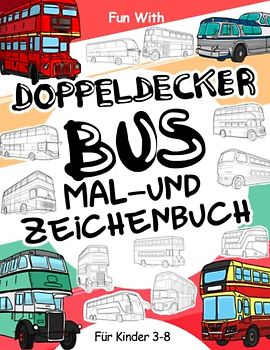 Doppeldeckerbus Malbuch und Zeichnung: Für Kinder 3-8: Spaß beim Kolorieren Doppeldeckerbus: Tolles Aktivitäten-Arbeitsbuch für Kleinkinder & Kinder im Alter von 3-8 Jahren