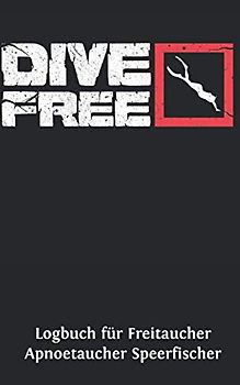 Logbuch für Freitaucher Apnoetaucher Speerfischer: Tauchen Dive Log Apnoe Freitauchen. Platz für 100 Sessions auf vorgedruckten Seiten für Taucher, Freitaucher und Apnoetaucher