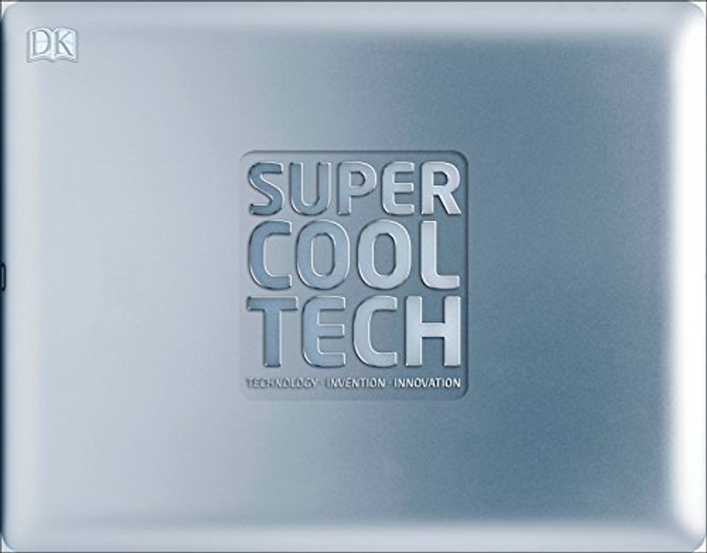 Super Cool Tech: Technology, Invention, Innovation