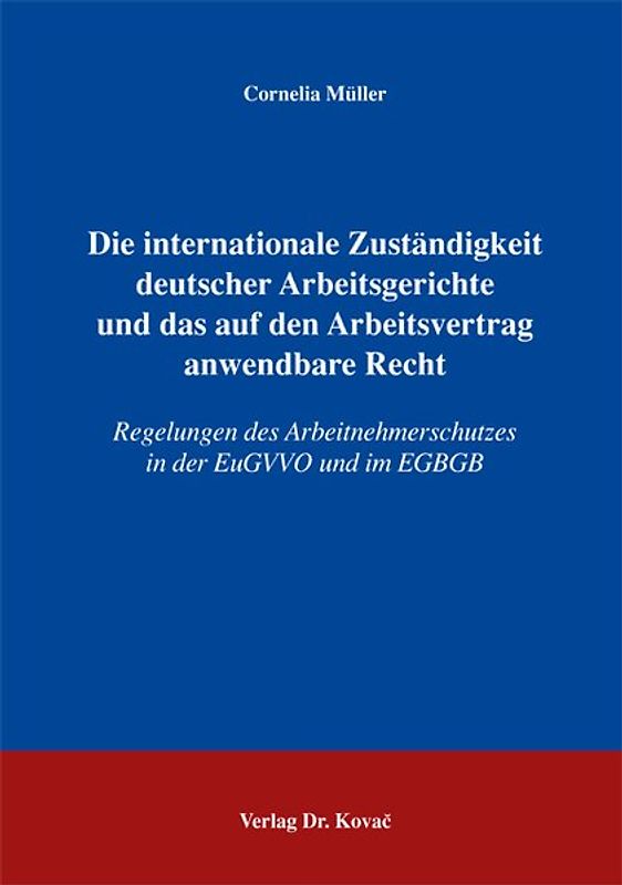 Die internationale Zuständigkeit deutscher Arbeitsgerichte und das auf den Arbeitsvertrag anwendbare Recht. Regelungen des Arbeitnehmerschutzes in der EuGVVO und im EGBGB