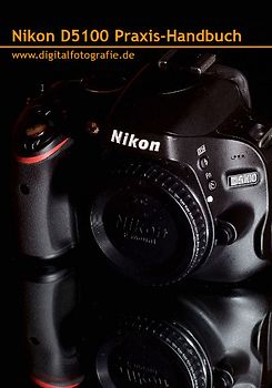Nikon D5100 Praxis-Handbuch