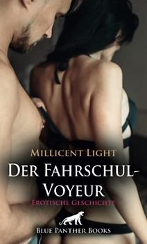 Der Fahrschul-Voyeur | Erotische Geschichte + 1 weitere Geschichte: Zuschauen ist seine Lebensaufgabe ... (Love, Passion & Sex)