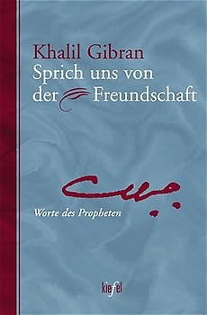 Sprich uns von der Freundschaft. Worte des Propheten. (Ed. Kiefel)