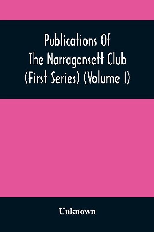 Publications Of The Narragansett Club (First Series) (Volume I)