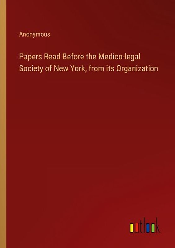 Papers Read Before the Medico-legal Society of New York, from its Organization