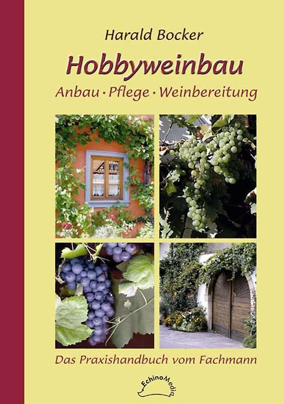 Hobbyweinbau. Anbau – Pflege – Weinbereitung