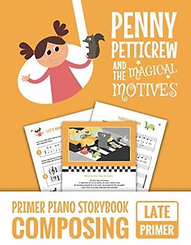 Penny Petticrew And The Magical Motives: Primer Piano Storybook Composing - Late Primer