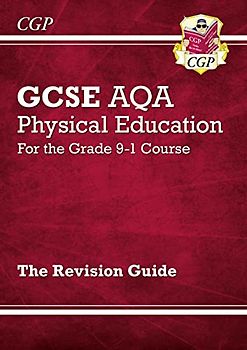 GCSE Physical Education AQA Revision Guide - for the Grade 9-1 Course: perfect for catch-up and the 2022 and 2023 exams (CGP GCSE PE 9-1 Revision)