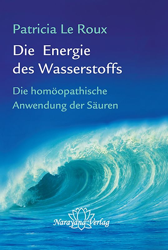 Die Energie des Wasserstoffs. Die homöopathische Anwendung der Säuren