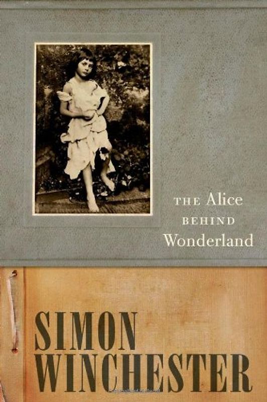 The Alice Behind Wonderland - Simon Winchester