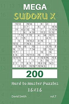 Mega Sudoku X - 200 Hard to Master Puzzles 16x16 vol.7