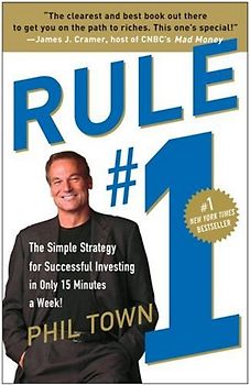 Rule #1: The Simple Strategy for Successful Investing in Only 15 Minutes a Week! - Phil Town