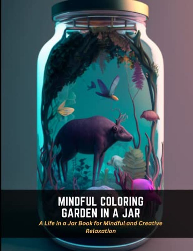 Mindful Coloring Garden in a Jar: A Life in a Jar Book for Mindful and Creative Relaxation