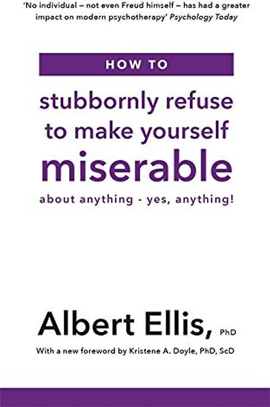 How to Stubbornly Refuse to Make Yourself Miserable