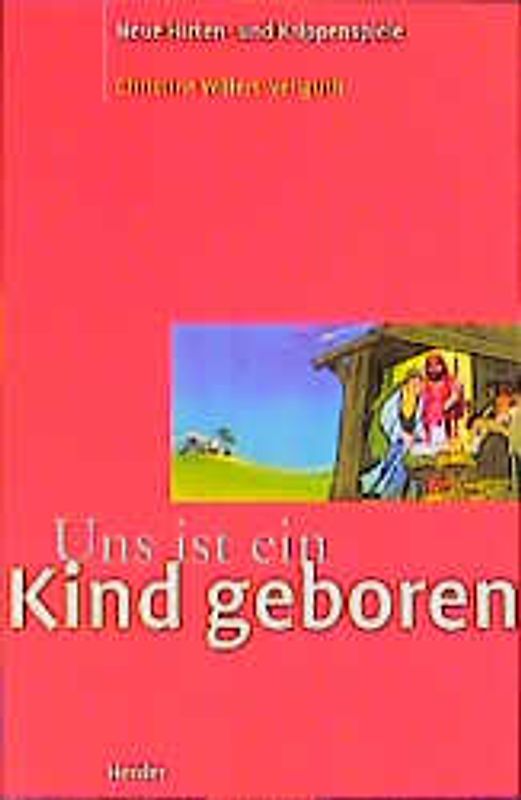 Uns ist ein Kind geboren. Neue Hirten- und Krippenspiele